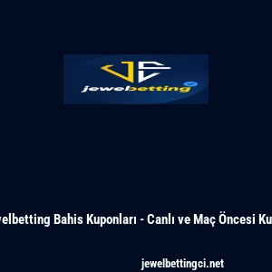 Jewelbetting Bahis Kuponları - Canlı ve Ma&ccedil; &Ouml;ncesi Kupon