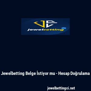 Jewelbetting Belge İstiyor mu - Hesap Doğrulama