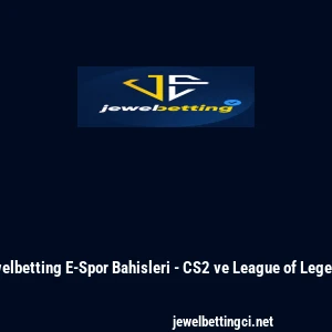 Jewelbetting E-Spor Bahisleri - CS2 ve League of Legends