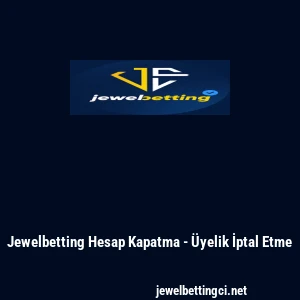 Jewelbetting Hesap Kapatma - &Uuml;yelik İptal Etme
