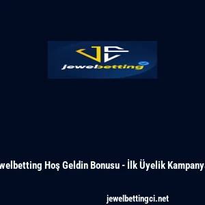 Jewelbetting Hoş Geldin Bonusu - İlk Üyelik Kampanyası