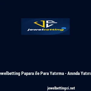 Jewelbetting Papara ile Para Yatırma - Anında Yatırım