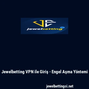 Jewelbetting VPN ile Giriş - Engel Aşma Y&ouml;ntemi