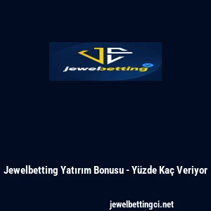 Jewelbetting Yatırım Bonusu - Y&uuml;zde Ka&ccedil; Veriyor
